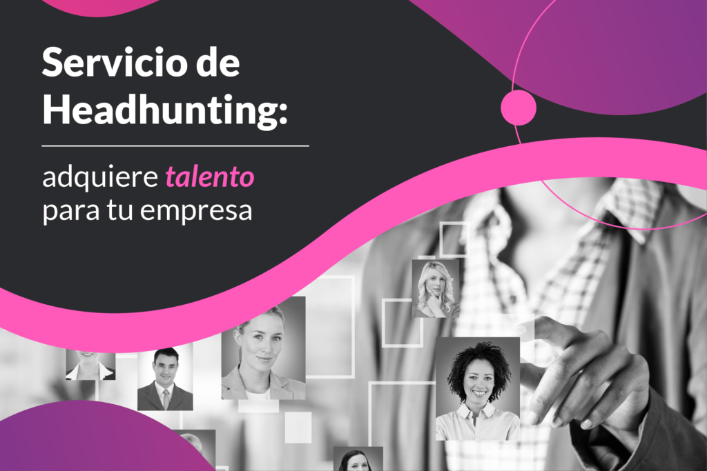 Servicio de Headhunting: adquiere talento para tu empresa